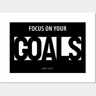 Focus on Your Goals Ignore the Rest Posters and Art